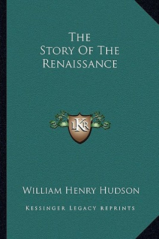 Carte The Story Of The Renaissance William Henry Hudson