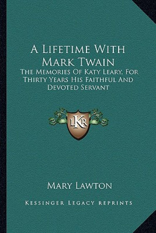 Książka A Lifetime with Mark Twain: The Memories of Katy Leary, for Thirty Years His Faithful and Devoted Servant Mary Lawton