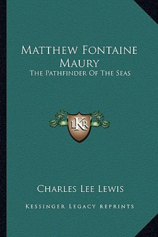 Kniha Matthew Fontaine Maury: The Pathfinder of the Seas Charles Lee Lewis