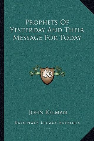 Knjiga Prophets of Yesterday and Their Message for Today John Kelman