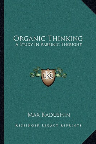 Kniha Organic Thinking: A Study in Rabbinic Thought Max Kadushin