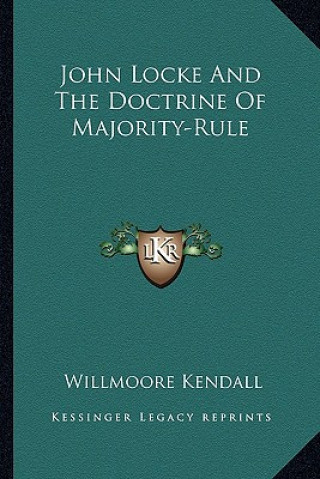 Kniha John Locke and the Doctrine of Majority-Rule Willmoore Kendall