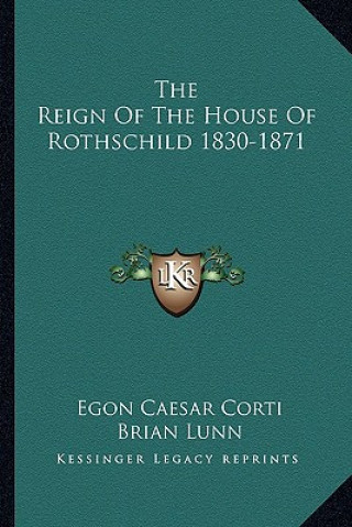Carte The Reign of the House of Rothschild 1830-1871 Egon Caesar Corti