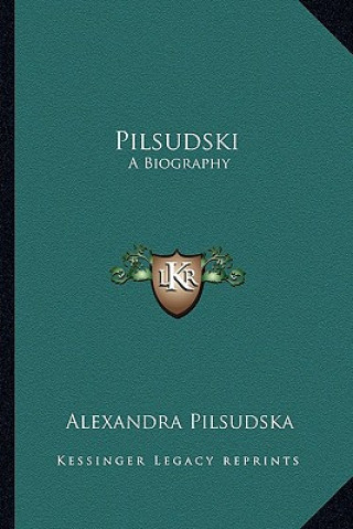 Könyv Pilsudski: A Biography Alexandra Pilsudska