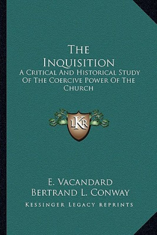 Kniha The Inquisition: A Critical and Historical Study of the Coercive Power of the Church E. Vacandard