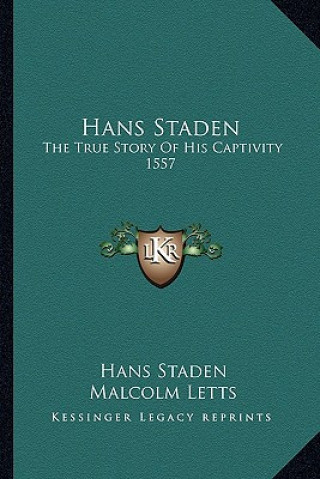 Kniha Hans Staden: The True Story Of His Captivity 1557 Hans Staden