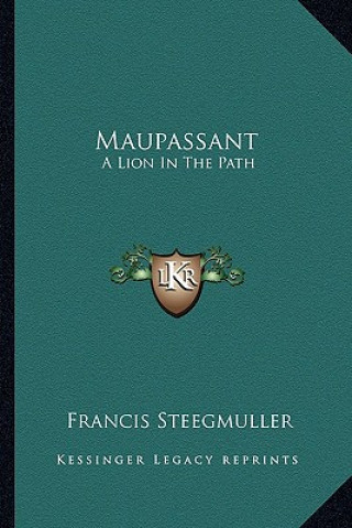 Könyv Maupassant: A Lion in the Path Francis Steegmuller