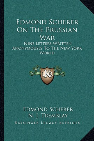 Książka Edmond Scherer on the Prussian War: Nine Letters Written Anonymously to the New York World Edmond Scherer