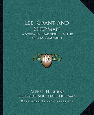 Könyv Lee, Grant and Sherman: A Study in Leadership in the 1864-65 Campaign Alfred H. Burne