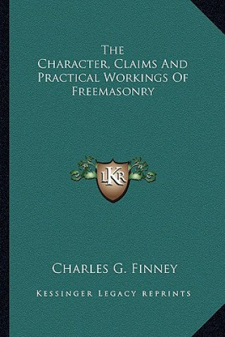 Carte The Character, Claims and Practical Workings of Freemasonry Charles G. Finney