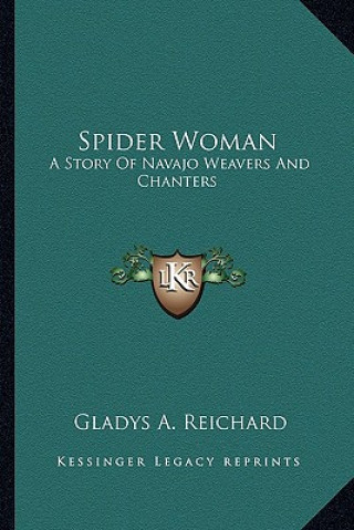 Carte Spider Woman: A Story Of Navajo Weavers And Chanters Gladys a. Reichard