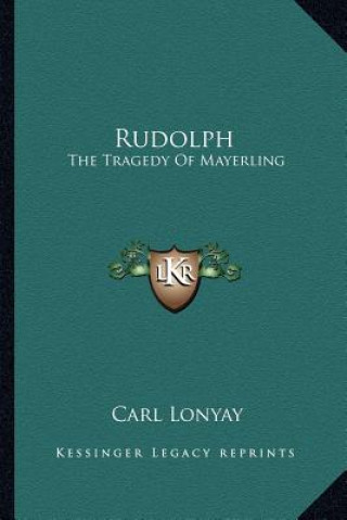 Könyv Rudolph: The Tragedy Of Mayerling Carl Lonyay