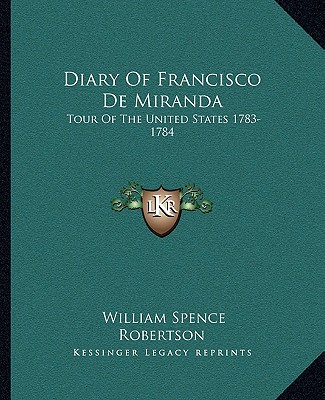 Knjiga Diary of Francisco de Miranda: Tour of the United States 1783-1784 William Spence Robertson