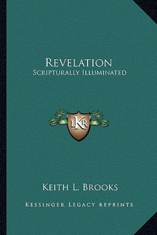 Knjiga Revelation: Scripturally Illuminated Keith L. Brooks