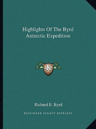 Kniha Highlights of the Byrd Antarctic Expedition Richard E. Byrd