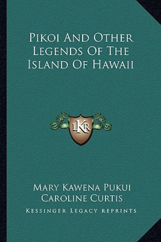 Kniha Pikoi And Other Legends Of The Island Of Hawaii Mary Kawena Pukui