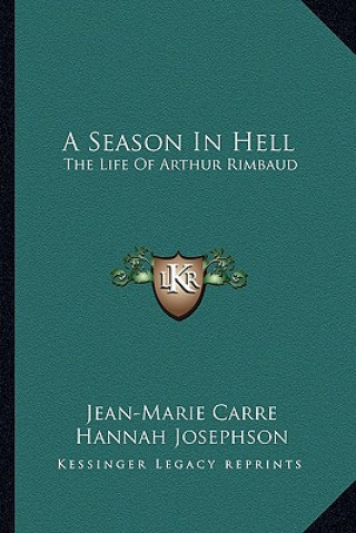 Kniha A Season in Hell: The Life of Arthur Rimbaud Jean-Marie Carre