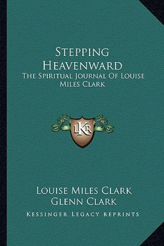 Kniha Stepping Heavenward: The Spiritual Journal of Louise Miles Clark Louise Miles Clark