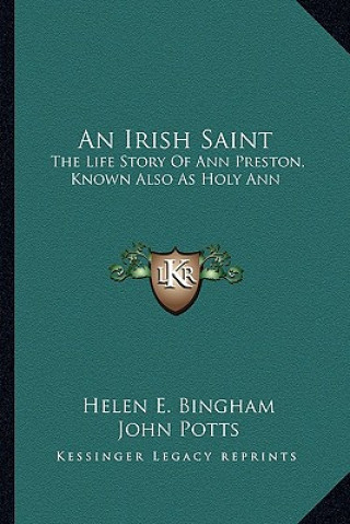 Book An Irish Saint: The Life Story Of Ann Preston, Known Also As Holy Ann Helen E. Bingham