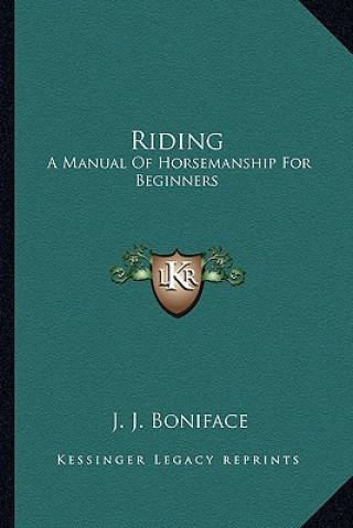 Carte Riding: A Manual of Horsemanship for Beginners J. J. Boniface