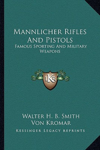 Könyv Mannlicher Rifles and Pistols: Famous Sporting and Military Weapons Walter H. B. Smith
