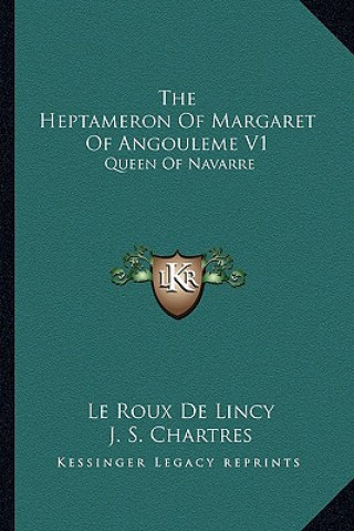 Kniha The Heptameron of Margaret of Angouleme V1: Queen of Navarre Le Roux De Lincy