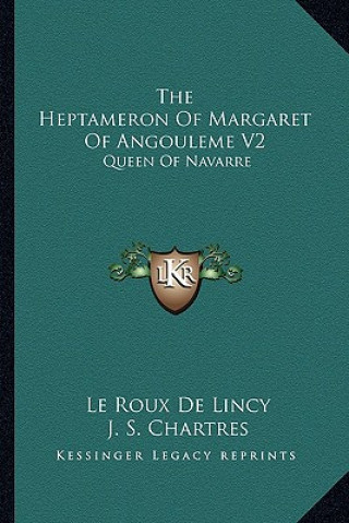 Kniha The Heptameron of Margaret of Angouleme V2: Queen of Navarre Le Roux De Lincy