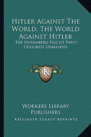 Buch Hitler Against the World, the World Against Hitler: The Nuremberg Fascist Party Congress Unmasked Workers Library Publishers