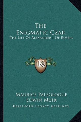 Kniha The Enigmatic Czar: The Life of Alexander I of Russia Maurice Paleologue