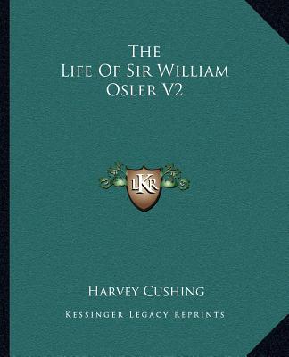 Könyv The Life of Sir William Osler V2 Harvey Cushing