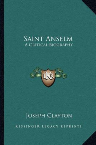 Kniha Saint Anselm: A Critical Biography Joseph Clayton