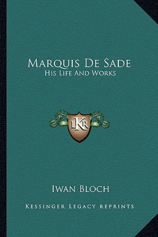 Kniha Marquis De Sade: His Life And Works Iwan Bloch