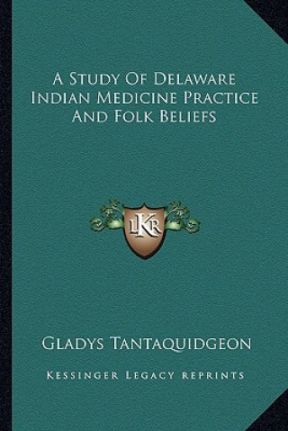 Könyv A Study Of Delaware Indian Medicine Practice And Folk Beliefs Gladys Tantaquidgeon