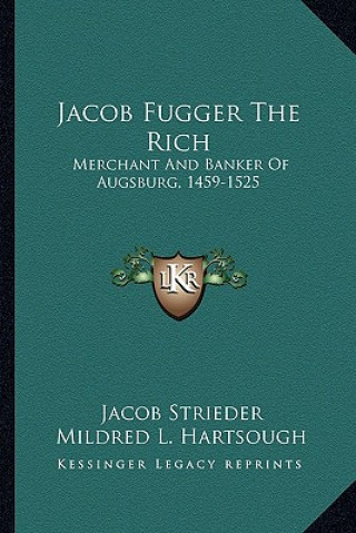 Buch Jacob Fugger the Rich: Merchant and Banker of Augsburg, 1459-1525 Jacob Strieder