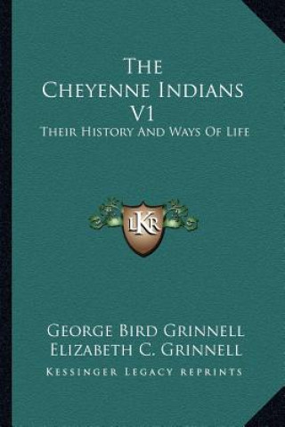 Książka The Cheyenne Indians V1: Their History and Ways of Life George Bird Grinnell