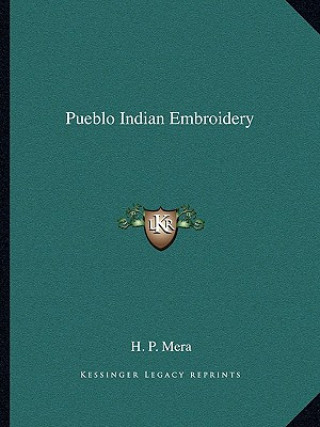 Kniha Pueblo Indian Embroidery H. P. Mera
