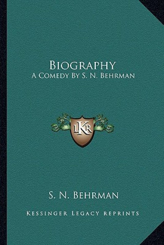 Kniha Biography: A Comedy by S. N. Behrman S. N. Behrman