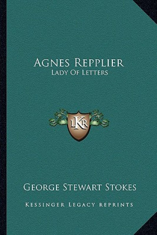 Kniha Agnes Repplier: Lady of Letters George Stewart Stokes