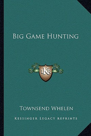 Книга Big Game Hunting Townsend Whelen
