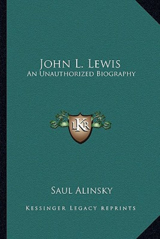 Książka John L. Lewis: An Unauthorized Biography Saul Alinsky