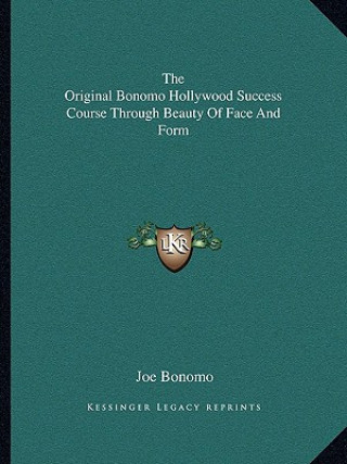 Kniha The Original Bonomo Hollywood Success Course Through Beauty of Face and Form Joe Bonomo