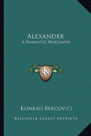 Buch Alexander: A Romantic Biography Konrad Bercovici