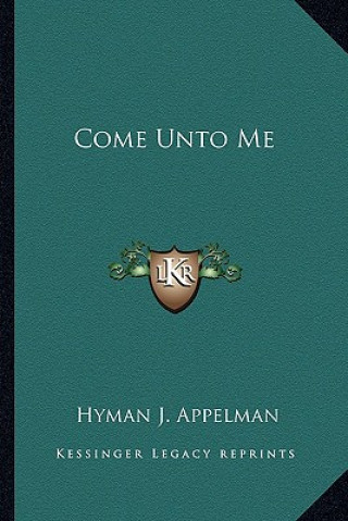 Könyv Come Unto Me Hyman J. Appelman