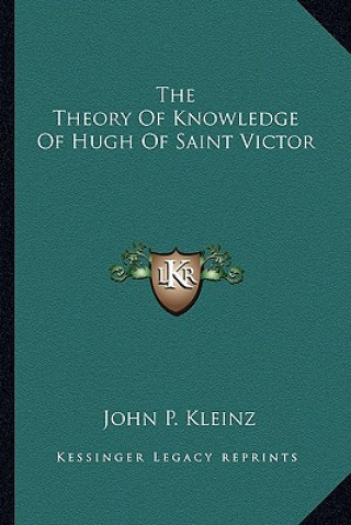 Kniha The Theory of Knowledge of Hugh of Saint Victor John P. Kleinz