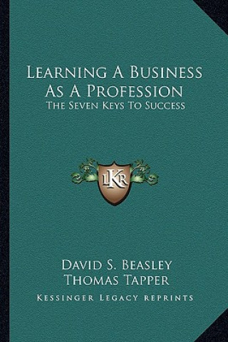 Book Learning a Business as a Profession: The Seven Keys to Success David S. Beasley