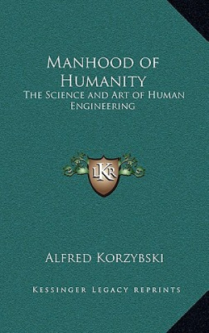 Knjiga Manhood of Humanity: The Science and Art of Human Engineering Alfred Korzybski