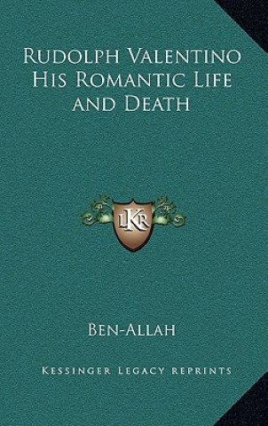 Könyv Rudolph Valentino His Romantic Life and Death Ben-Allah