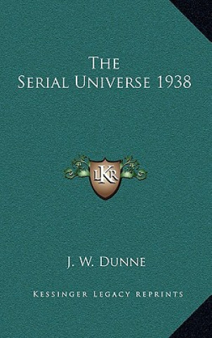 Kniha The Serial Universe 1938 J. W. Dunne