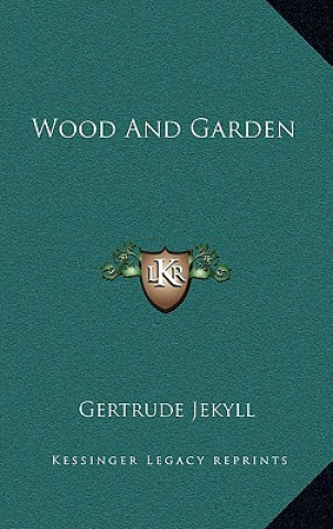 Kniha Wood and Garden Gertrude Jekyll