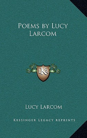 Kniha Poems by Lucy Larcom Lucy Larcom